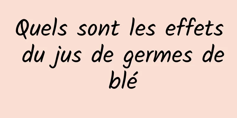 Quels sont les effets du jus de germes de blé