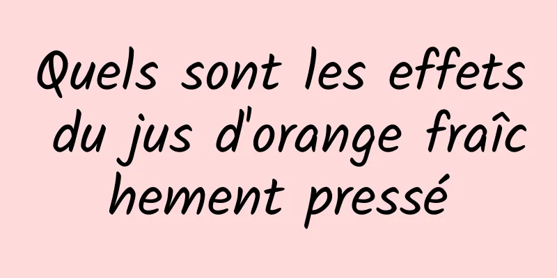 Quels sont les effets du jus d'orange fraîchement pressé