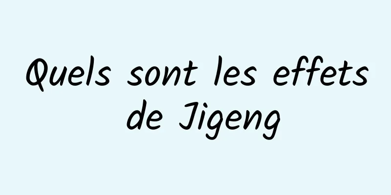 Quels sont les effets de Jigeng