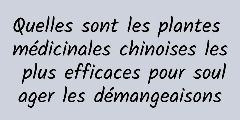 Quelles sont les plantes médicinales chinoises les plus efficaces pour soulager les démangeaisons