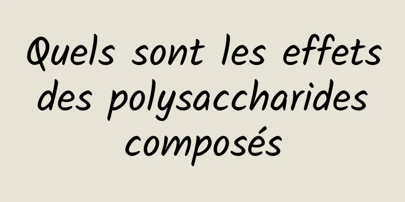 Quels sont les effets des polysaccharides composés