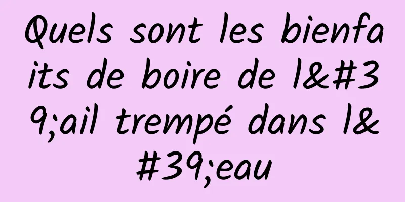 Quels sont les bienfaits de boire de l'ail trempé dans l'eau