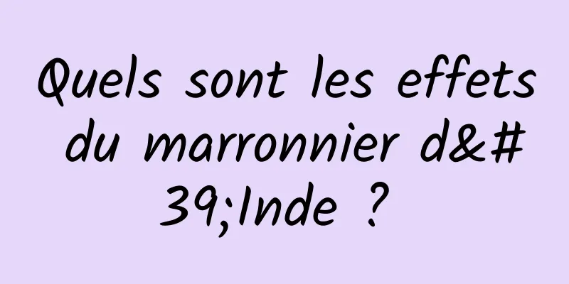 Quels sont les effets du marronnier d'Inde ? 