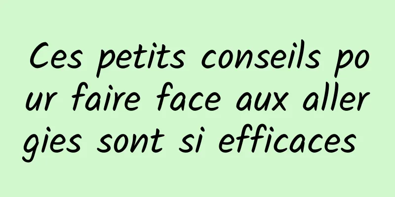 Ces petits conseils pour faire face aux allergies sont si efficaces 