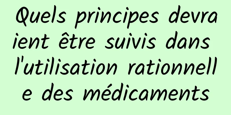 Quels principes devraient être suivis dans l'utilisation rationnelle des médicaments