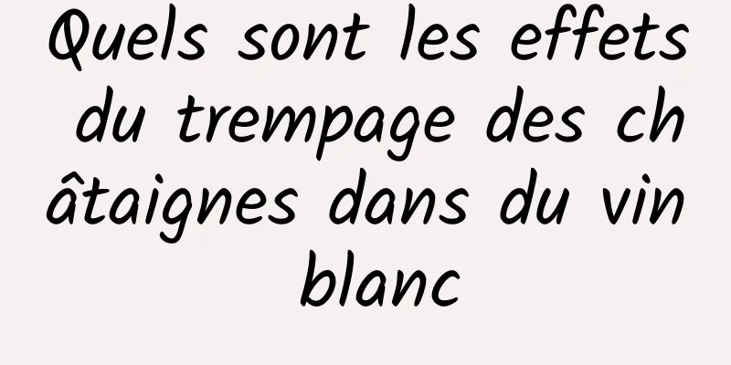 Quels sont les effets du trempage des châtaignes dans du vin blanc