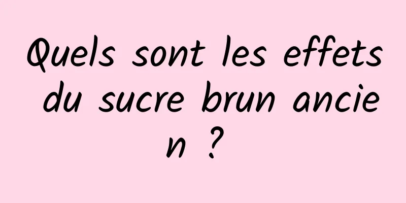 Quels sont les effets du sucre brun ancien ? 