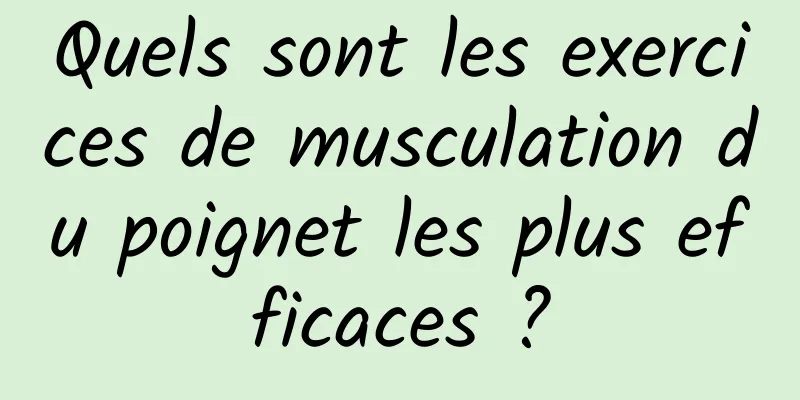 Quels sont les exercices de musculation du poignet les plus efficaces ?