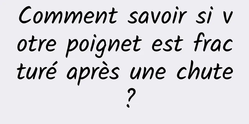 Comment savoir si votre poignet est fracturé après une chute ?