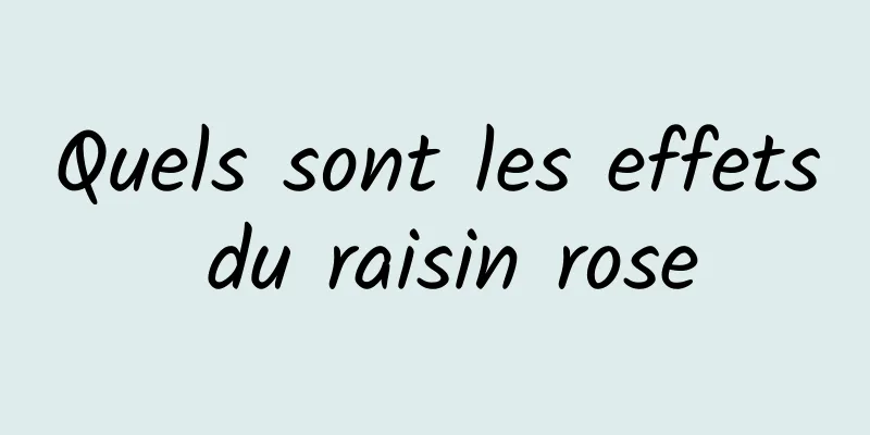 Quels sont les effets du raisin rose