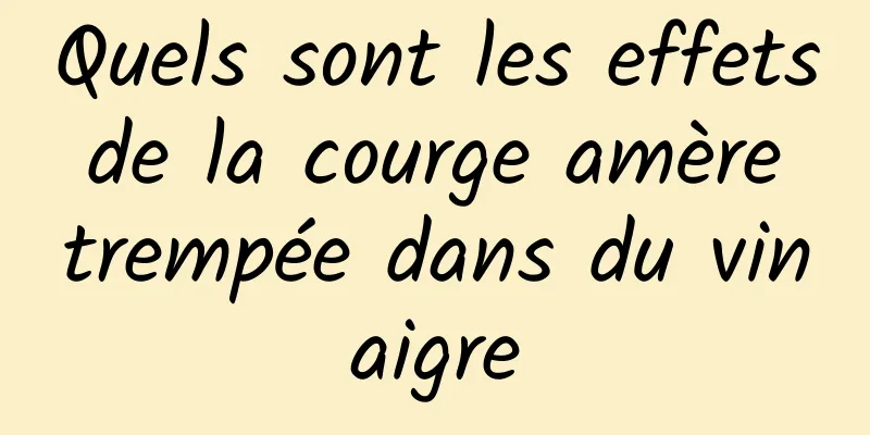 Quels sont les effets de la courge amère trempée dans du vinaigre