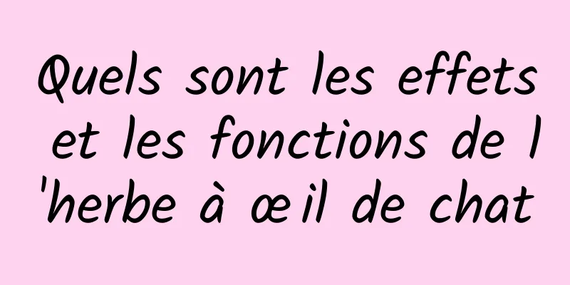 Quels sont les effets et les fonctions de l'herbe à œil de chat