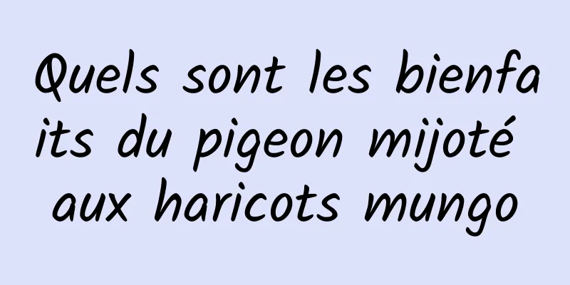 Quels sont les bienfaits du pigeon mijoté aux haricots mungo