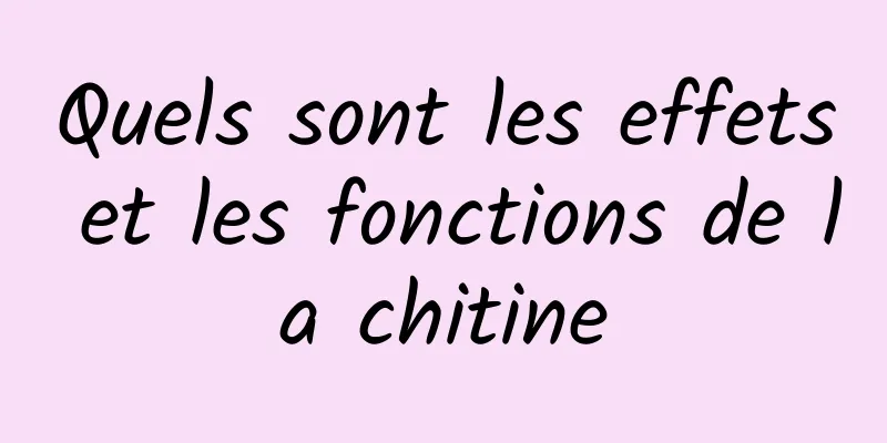 Quels sont les effets et les fonctions de la chitine