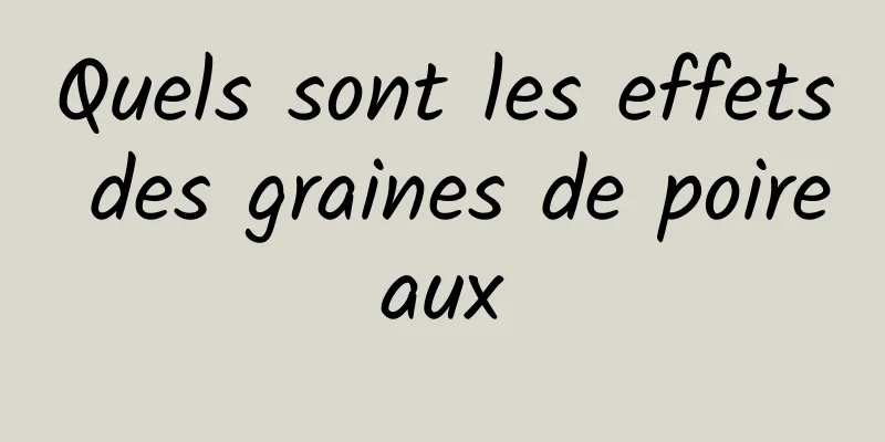 Quels sont les effets des graines de poireaux