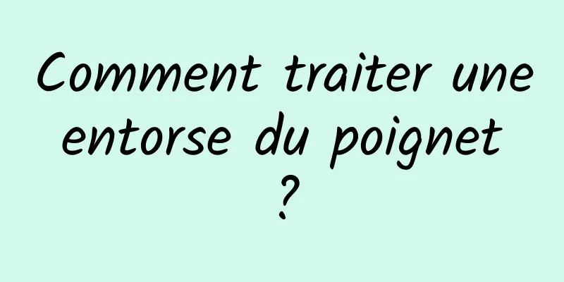 Comment traiter une entorse du poignet ?