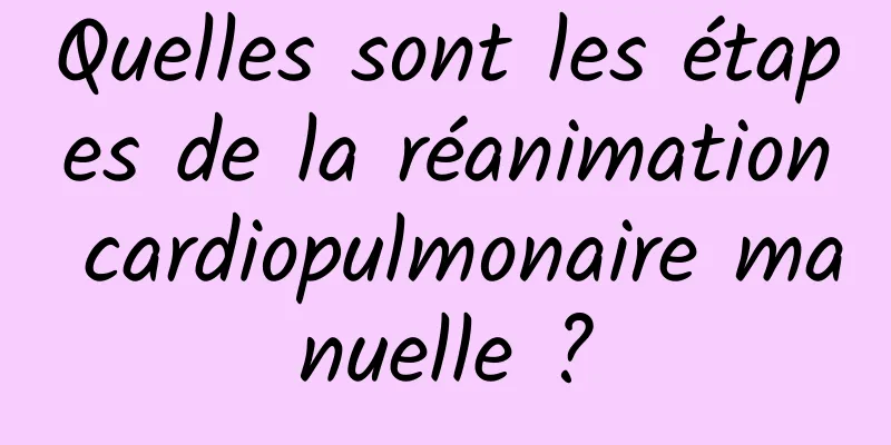 Quelles sont les étapes de la réanimation cardiopulmonaire manuelle ?