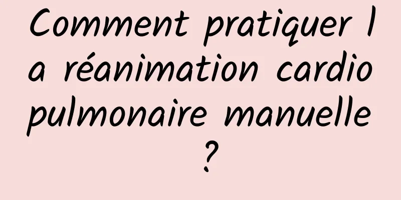 Comment pratiquer la réanimation cardiopulmonaire manuelle ?