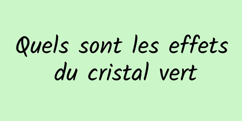 Quels sont les effets du cristal vert