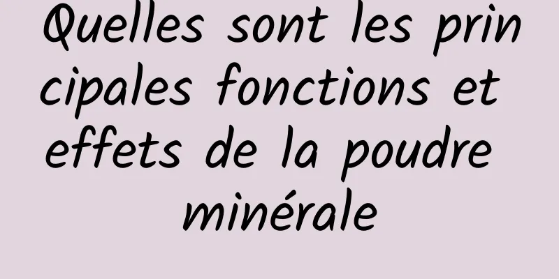 Quelles sont les principales fonctions et effets de la poudre minérale