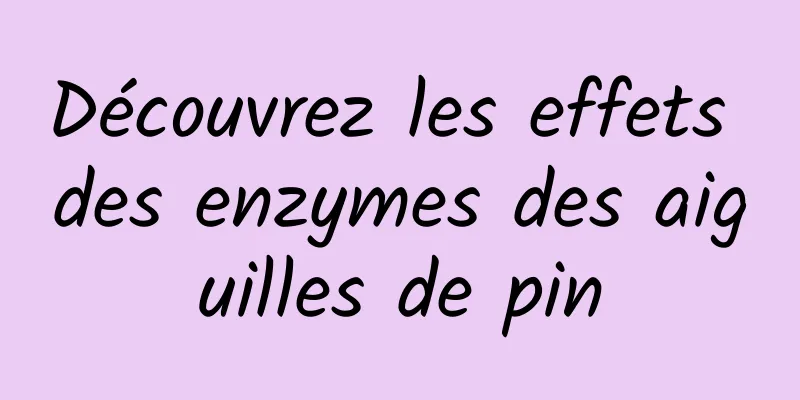 Découvrez les effets des enzymes des aiguilles de pin