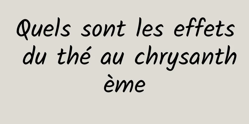 Quels sont les effets du thé au chrysanthème