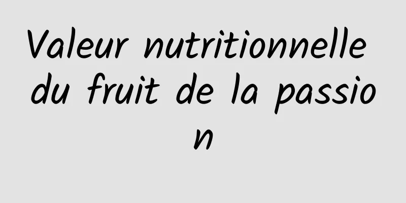 Valeur nutritionnelle du fruit de la passion