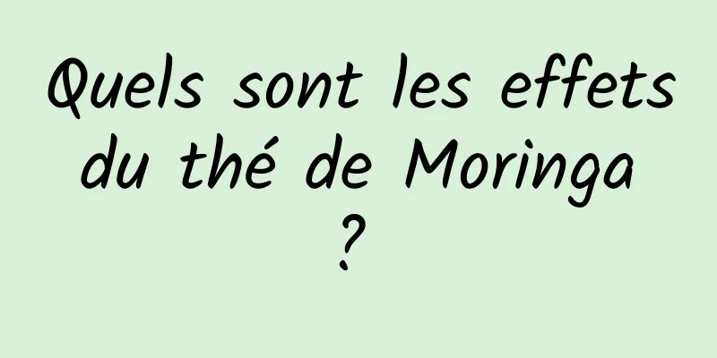 Quels sont les effets du thé de Moringa ? 