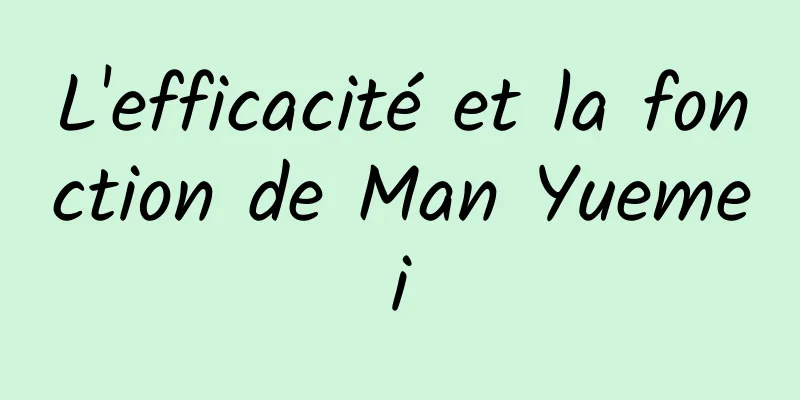 L'efficacité et la fonction de Man Yuemei