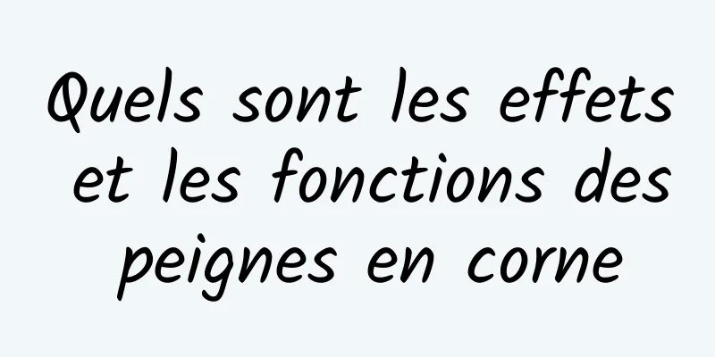 Quels sont les effets et les fonctions des peignes en corne