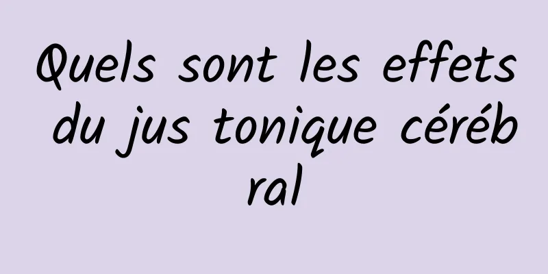 Quels sont les effets du jus tonique cérébral