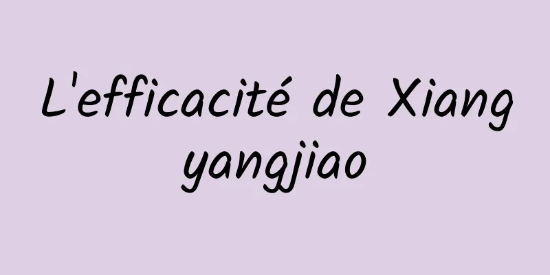 L'efficacité de Xiangyangjiao