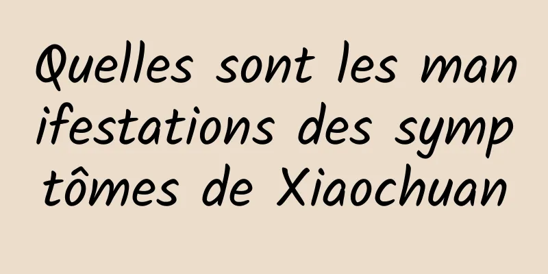 Quelles sont les manifestations des symptômes de Xiaochuan