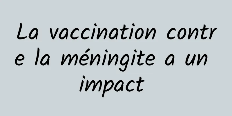 La vaccination contre la méningite a un impact 