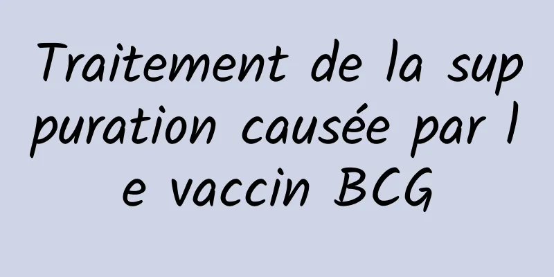 Traitement de la suppuration causée par le vaccin BCG