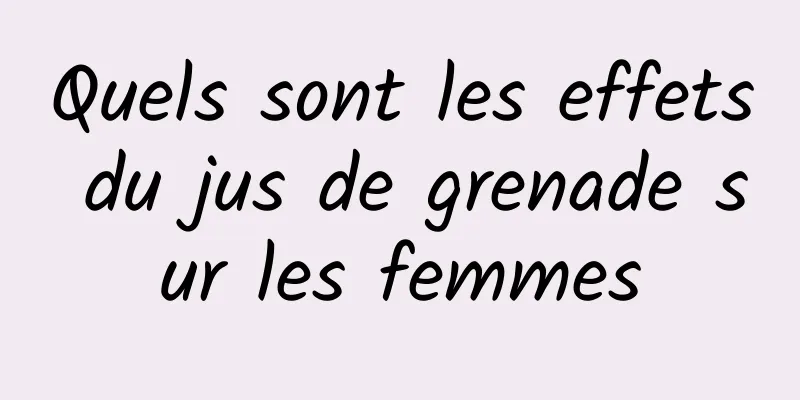 Quels sont les effets du jus de grenade sur les femmes