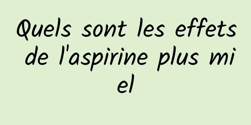 Quels sont les effets de l'aspirine plus miel