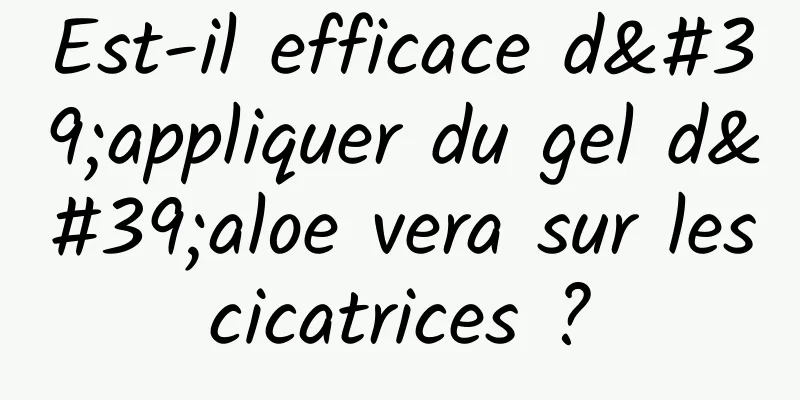 Est-il efficace d'appliquer du gel d'aloe vera sur les cicatrices ? 