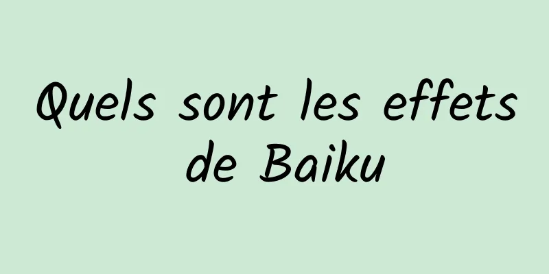 Quels sont les effets de Baiku