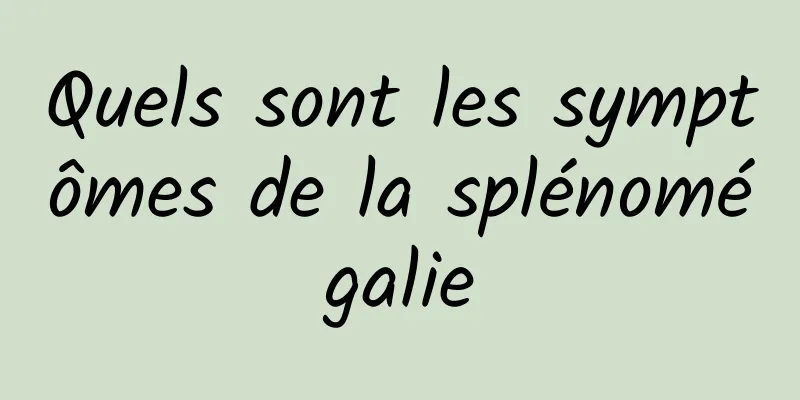 Quels sont les symptômes de la splénomégalie