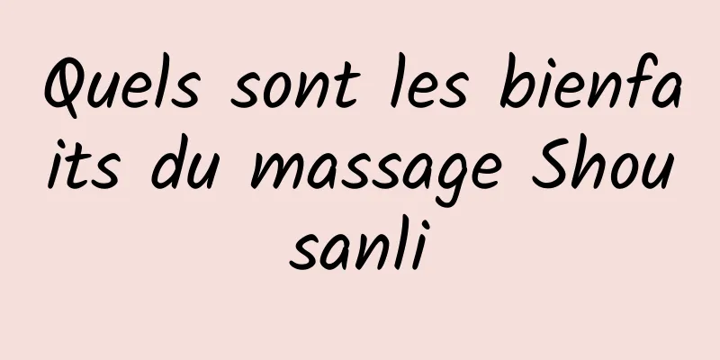 Quels sont les bienfaits du massage Shousanli