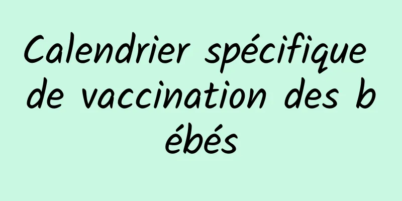 Calendrier spécifique de vaccination des bébés