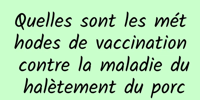 Quelles sont les méthodes de vaccination contre la maladie du halètement du porc