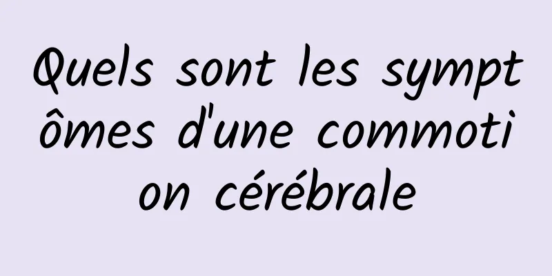 Quels sont les symptômes d'une commotion cérébrale