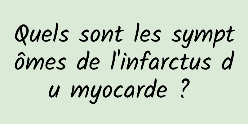 Quels sont les symptômes de l'infarctus du myocarde ? 