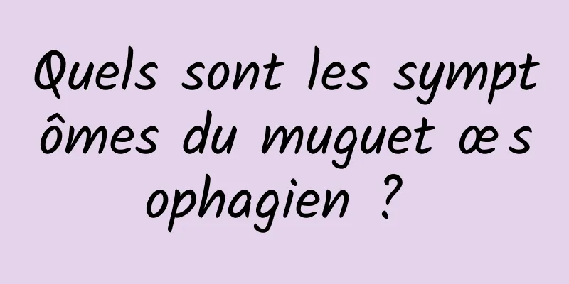 Quels sont les symptômes du muguet œsophagien ? 