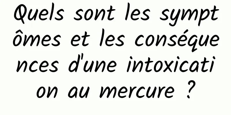 Quels sont les symptômes et les conséquences d'une intoxication au mercure ?