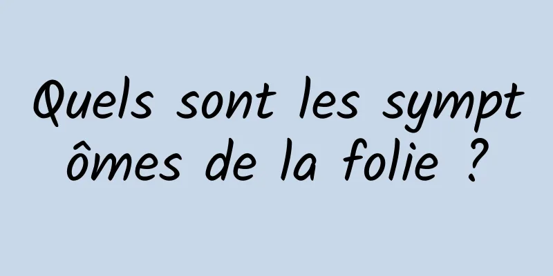 Quels sont les symptômes de la folie ?