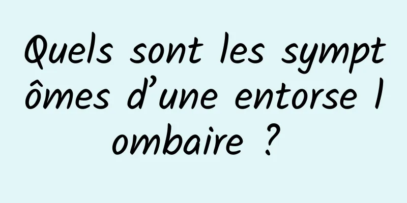 Quels sont les symptômes d’une entorse lombaire ? 