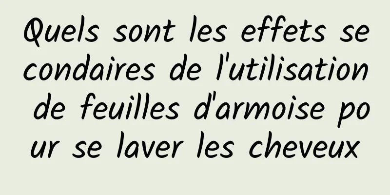 Quels sont les effets secondaires de l'utilisation de feuilles d'armoise pour se laver les cheveux